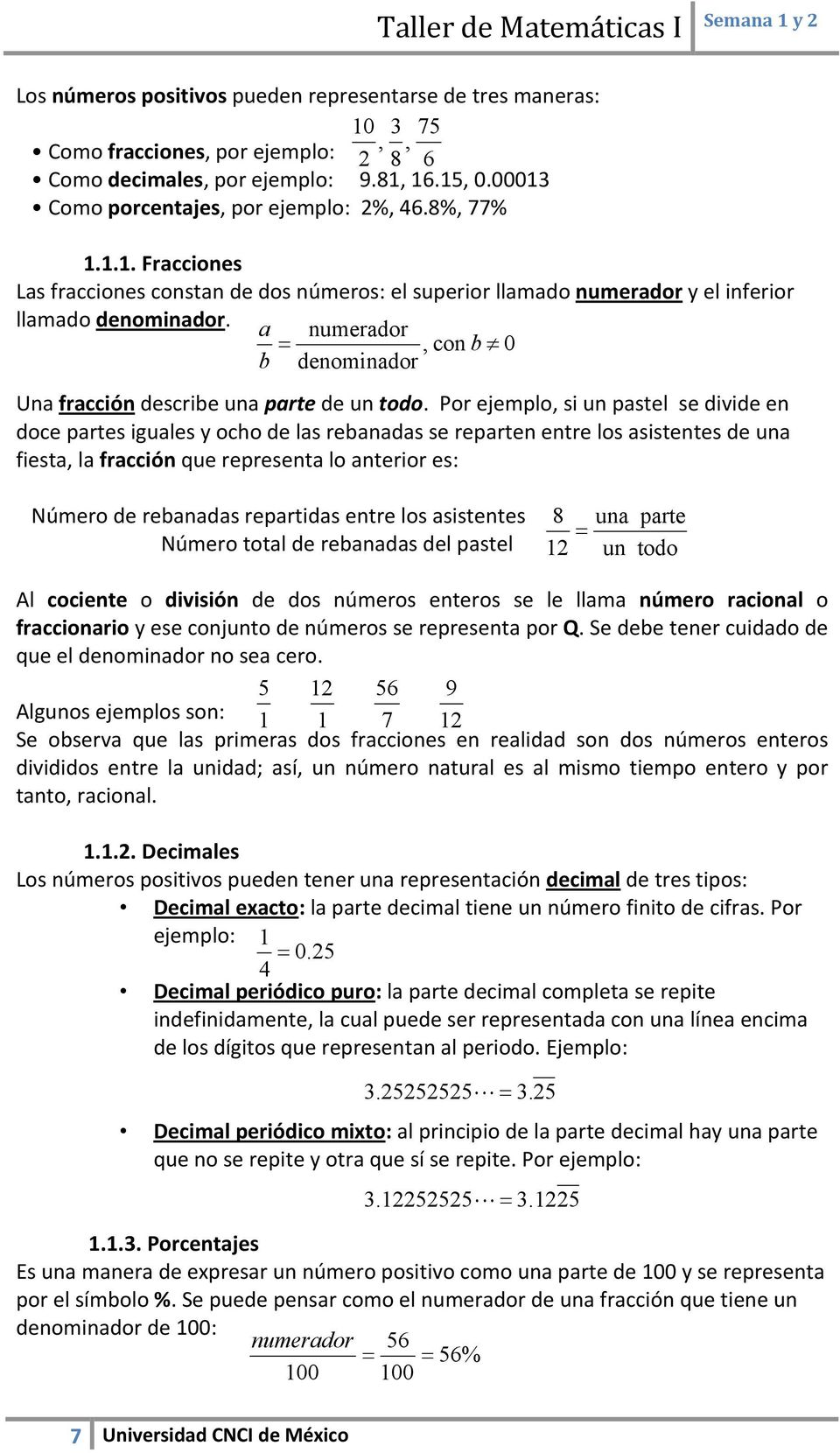 numerdor, con 0 denomindor Un frcción descrie un prte de un todo.
