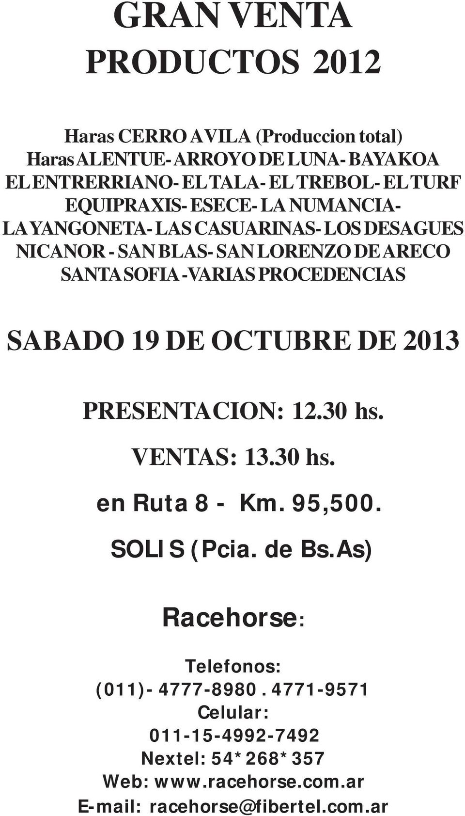 PROCEDENCIAS SABADO 19 DE OCTUBRE DE 2013 PRESENTACION: 12.30 hs. VENTAS: 13.30 hs. en Ruta 8 - Km. 95,500. SOLIS (Pcia. de Bs.