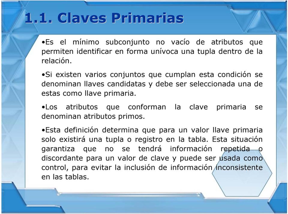 Los atributos que conforman la clave primaria se denominan atributos primos.