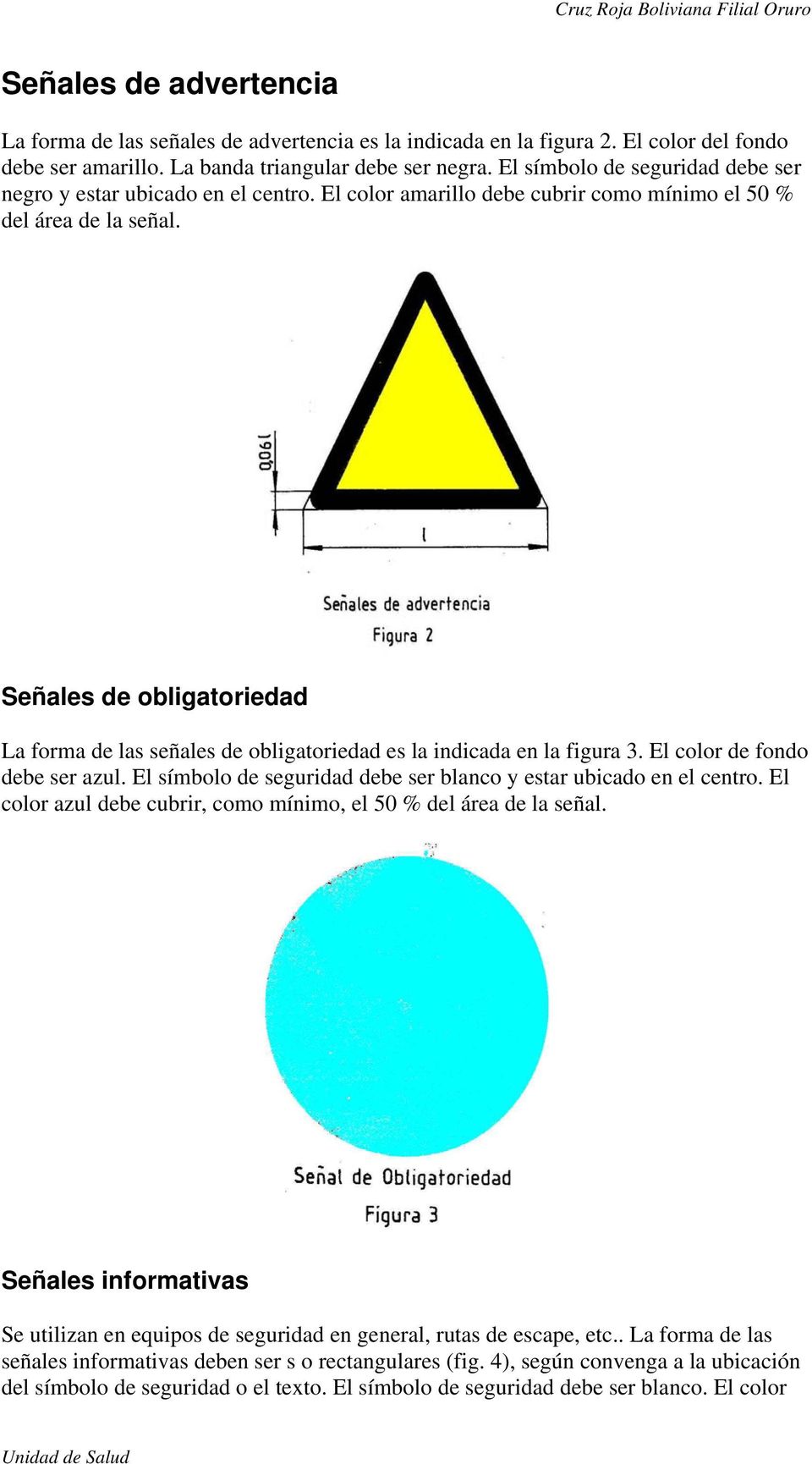 Señales de obligatoriedad La forma de las señales de obligatoriedad es la indicada en la figura 3. El color de fondo debe ser azul.