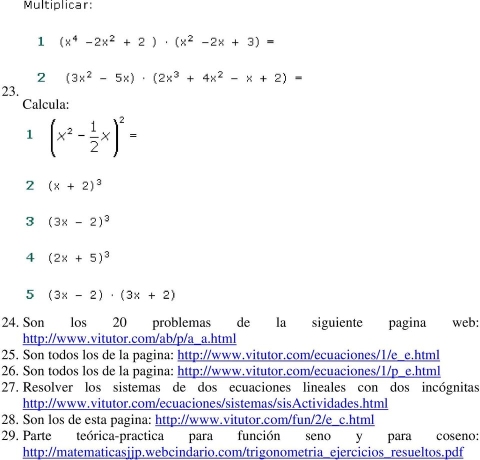 Resolver los sistemas de dos ecuaciones lineales con dos incógnitas http://www.vitutor.com/ecuaciones/sistemas/sisactividades.html 28.