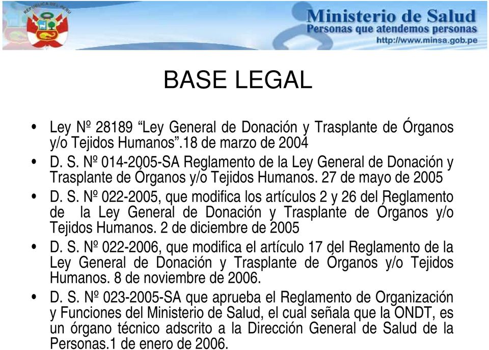 Nº 022-2005, que modifica los artículos 2 y 26 del Reglamento de la Ley General de Donación y Trasplante de Órganos y/o Tejidos Humanos. 2 de diciembre de 2005 D. S.