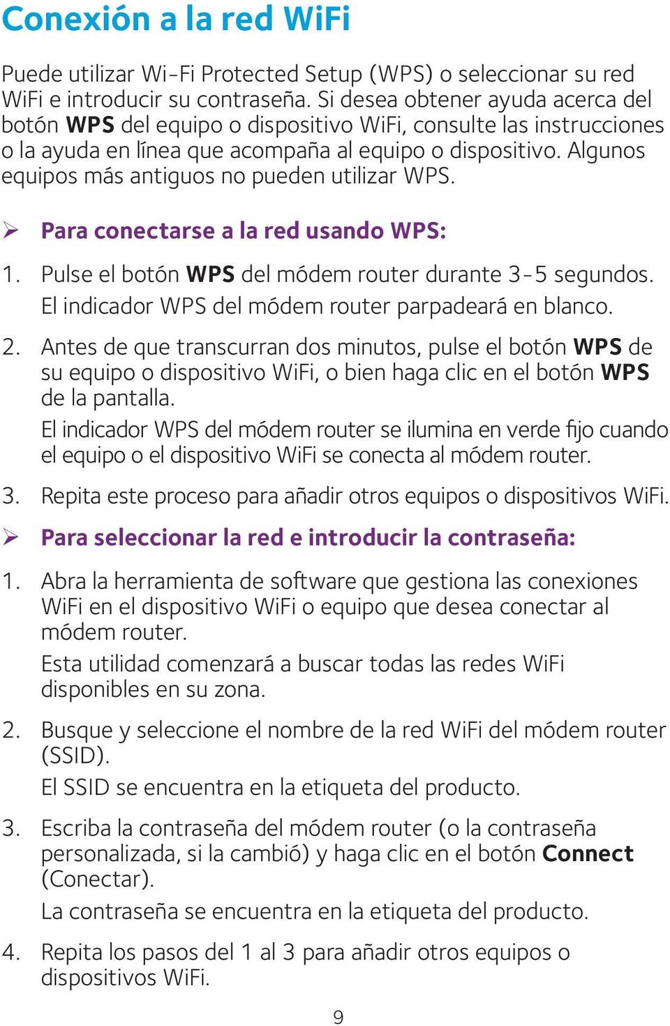 Algunos equipos más antiguos no pueden utilizar WPS. ¾ Para conectarse a la red usando WPS: 1. Pulse el botón WPS del módem router durante 3-5 segundos.