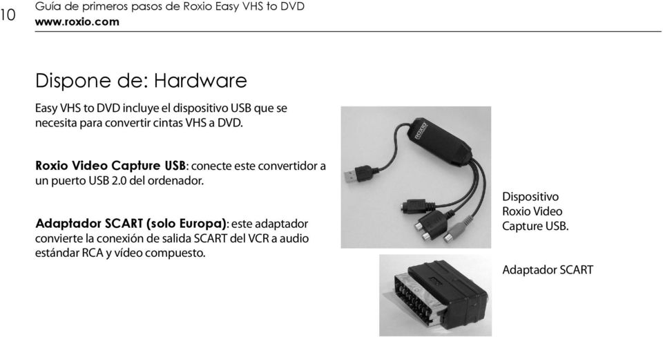 DVD. Roxio Video Capture USB: conecte este convertidor a un puerto USB 2.0 del ordenador.