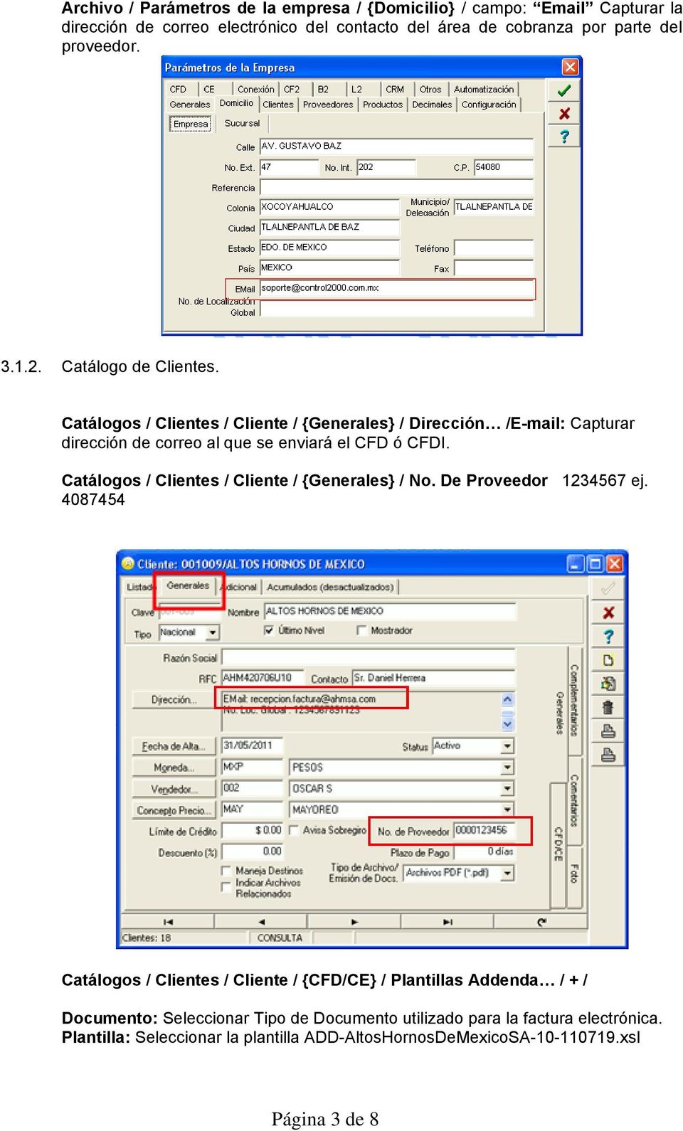 Catálogos / Clientes / Cliente / {Generales} / Dirección /E-mail: Capturar dirección de correo al que se enviará el CFD ó CFDI.