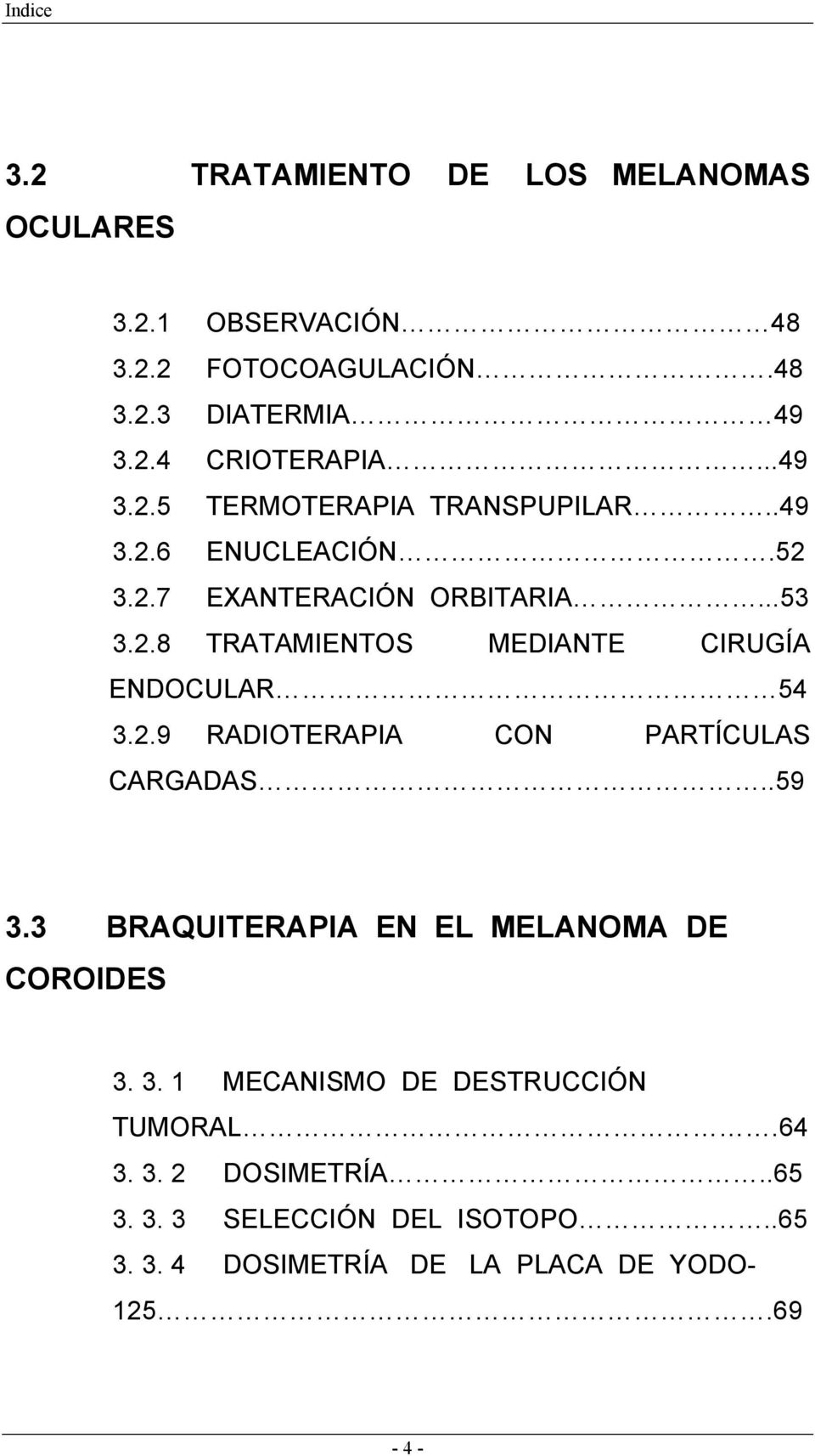 2.9 RADIOTERAPIA CON PARTÍCULAS CARGADAS..59 3.3 BRAQUITERAPIA EN EL MELANOMA DE COROIDES 3. 3. 1 MECANISMO DE DESTRUCCIÓN TUMORAL.