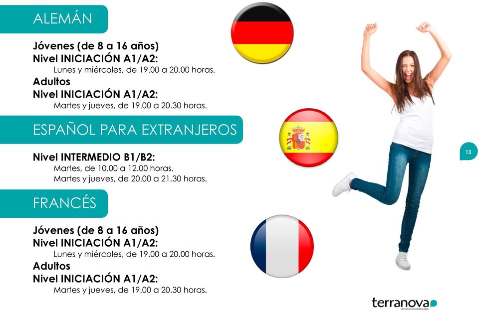 ESPAÑOL PARA EXTRANJEROS Nivel INTERMEDIO B1/B2: Martes, de 10.00 a 12.00 horas. Martes y jueves, de 20.00 a 21.