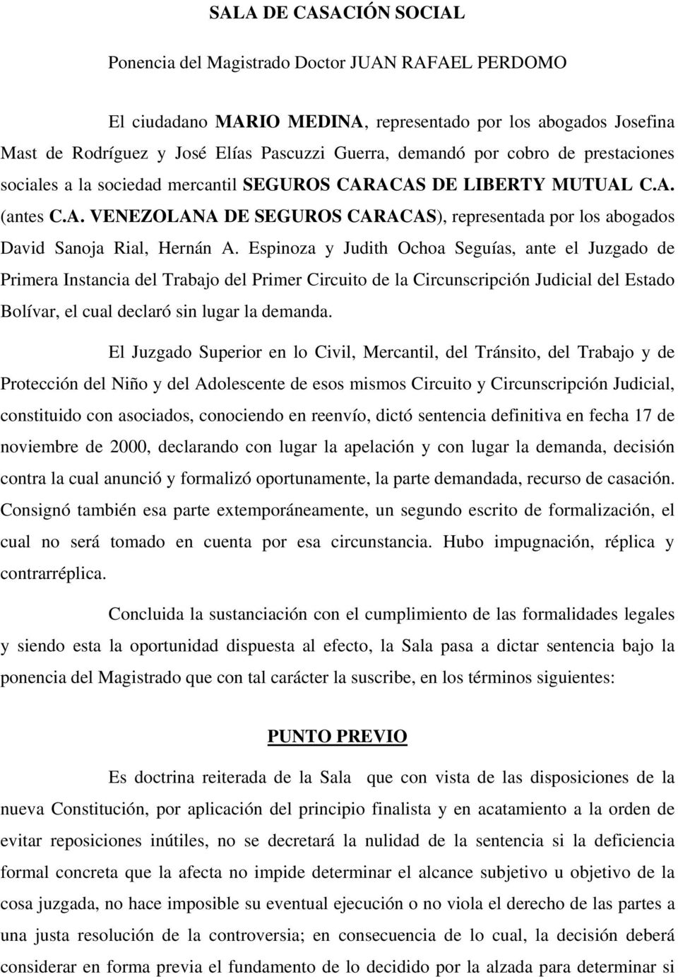 Espinoza y Judith Ochoa Seguías, ante el Juzgado de Primera Instancia del Trabajo del Primer Circuito de la Circunscripción Judicial del Estado Bolívar, el cual declaró sin lugar la demanda.