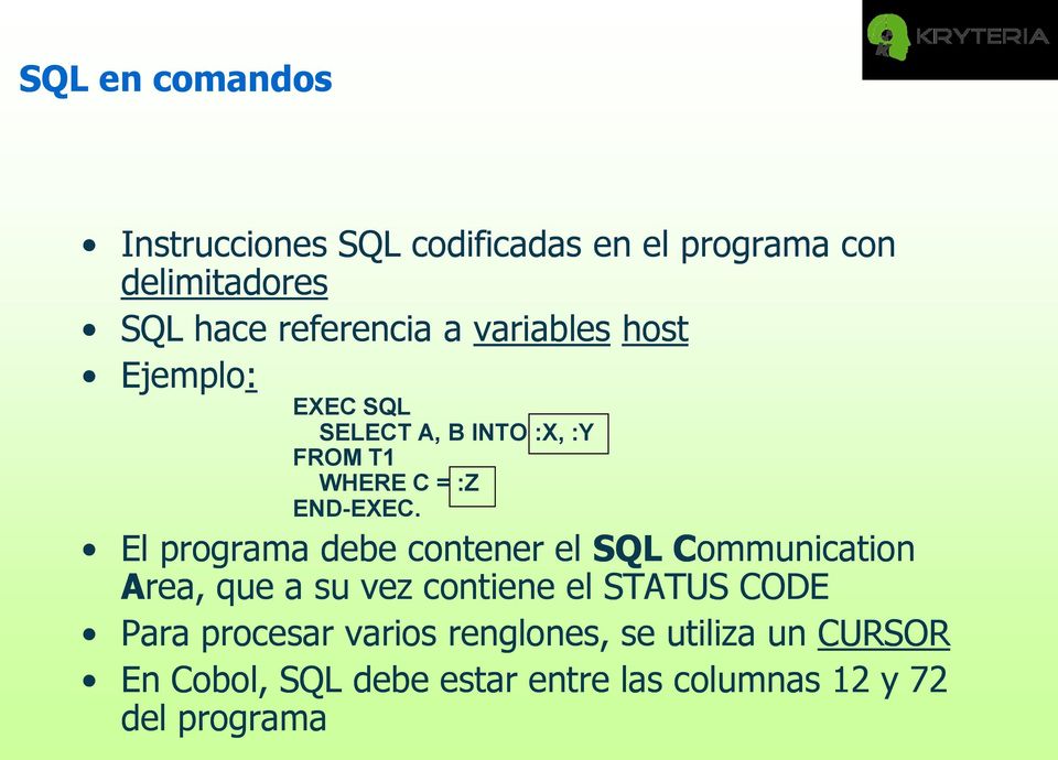 El programa debe contener el SQL Communication Area, que a su vez contiene el STATUS CODE Para