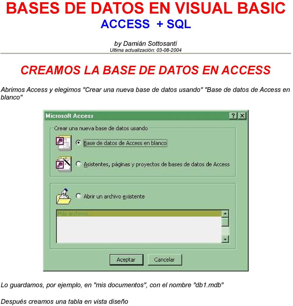 nueva base de datos usando" "Base de datos de Access en blanco" Lo guardamos, por