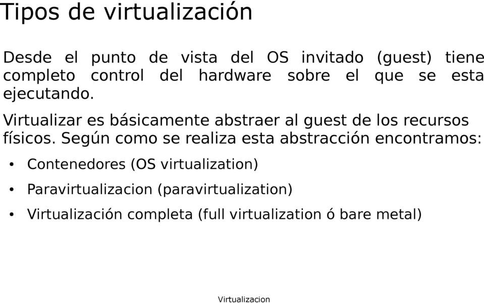 Virtualizar es básicamente abstraer al guest de los recursos físicos.