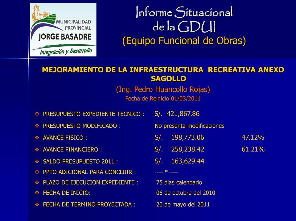 86 PRESUPUESTO MODIFICADO : No presenta modificaciones AVANCE FISICO : S/. 198,773.06 47.12% AVANCE FINANCIERO : S/.