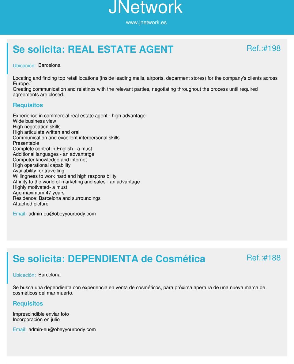 Experience in commercial real estate agent - high advantage Wide business view High negotiation skills High articulate written and oral Communication and excellent interpersonal skills Presentable