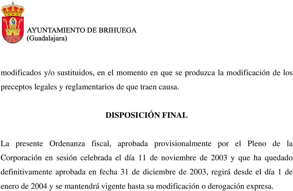 DISPOSICIÓN FINAL La presente Ordenanza fiscal, aprobada provisionalmente por el Pleno de la Corporación en sesión