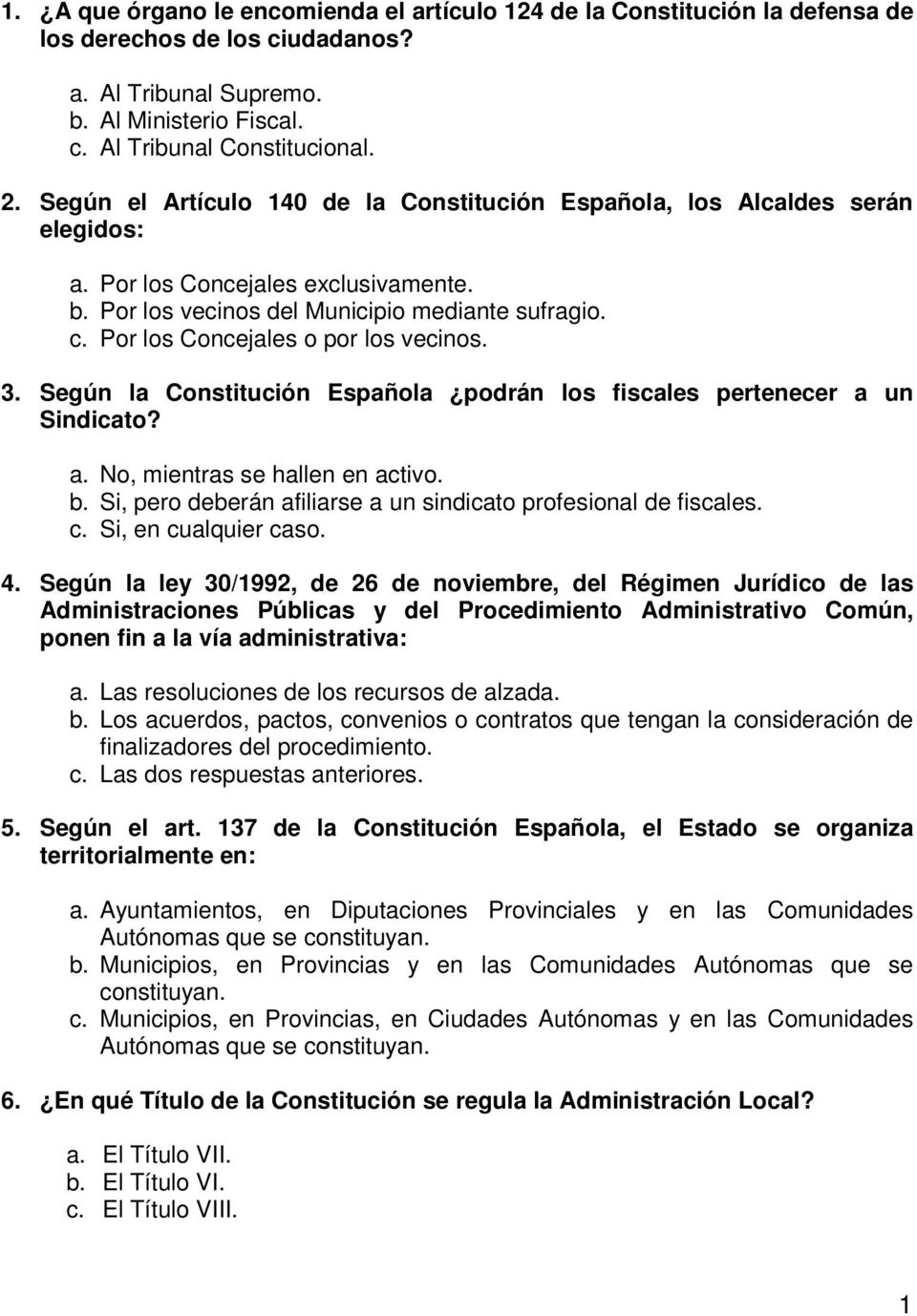 Por los Concejales o por los vecinos. 3. Según la Constitución Española podrán los fiscales pertenecer a un Sindicato? a. No, mientras se hallen en activo. b.