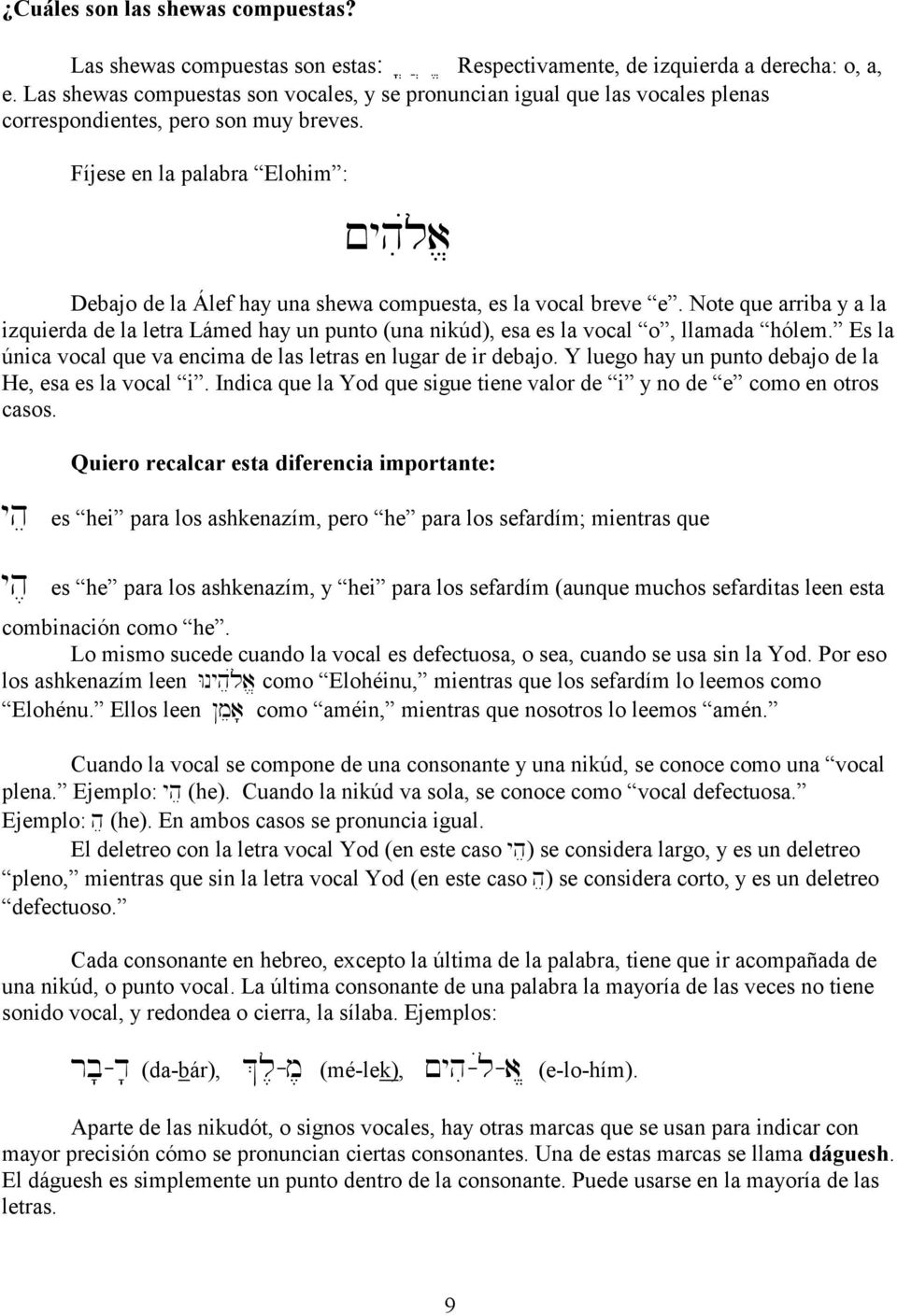 yhúila> Debajo de la Álef hay una shewa compuesta, es la vocal breve e. Note que arriba y a la izquierda de la letra Lámed hay un punto (una nikúd), esa es la vocal o, llamada hólem.