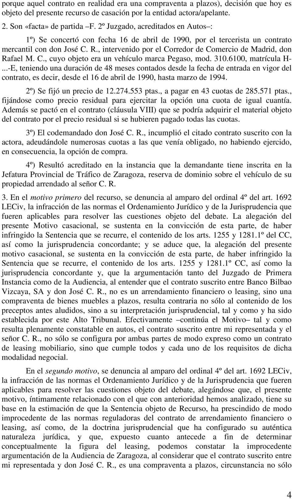 , intervenido por el Corredor de Comercio de Madrid, don Rafael M. C., cuyo objeto era un vehículo marca Pegaso, mod. 310.6100, matrícula H-.