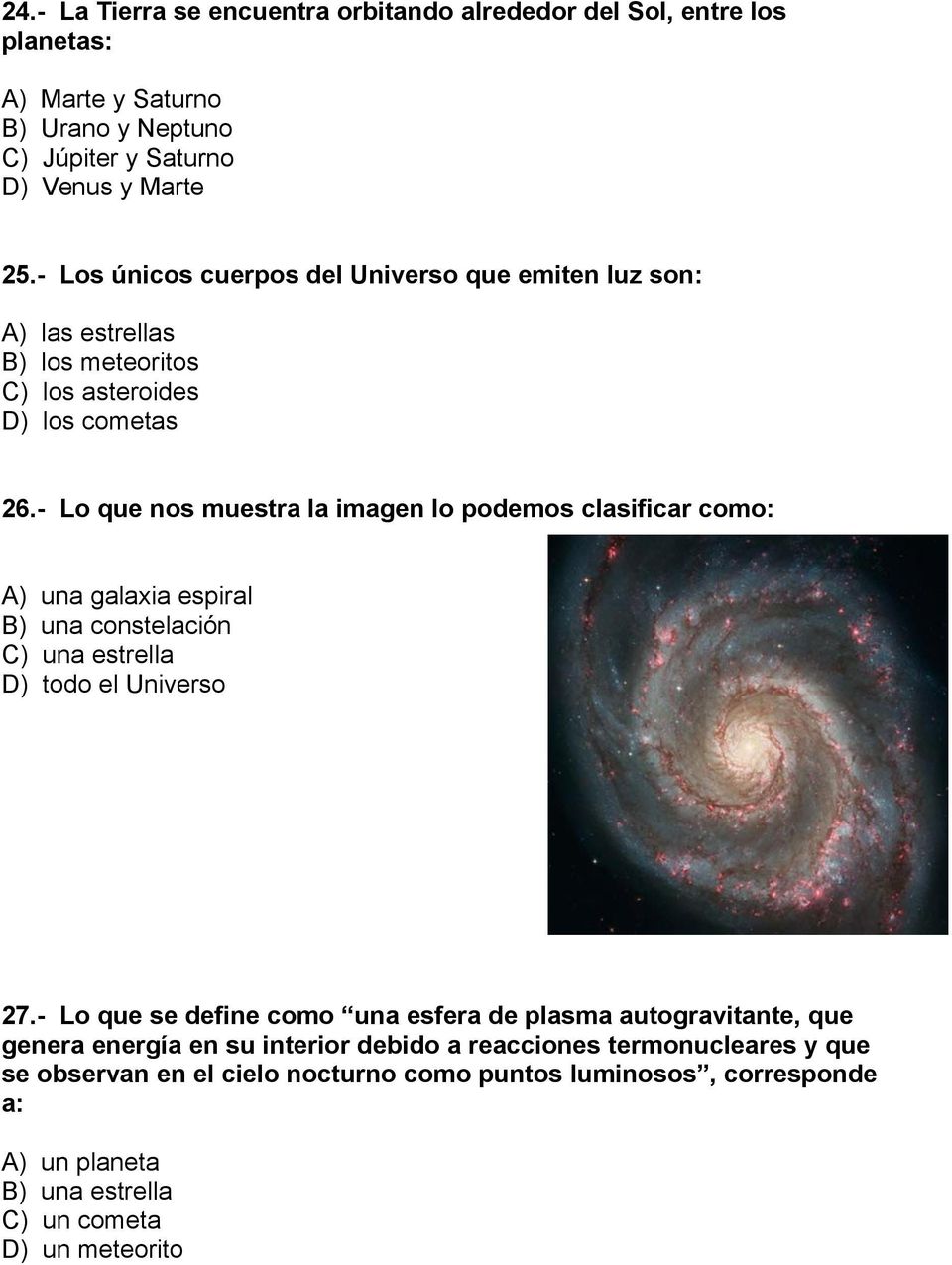 - Lo que nos muestra la imagen lo podemos clasificar como: A) una galaxia espiral B) una constelación C) una estrella D) todo el Universo 27.