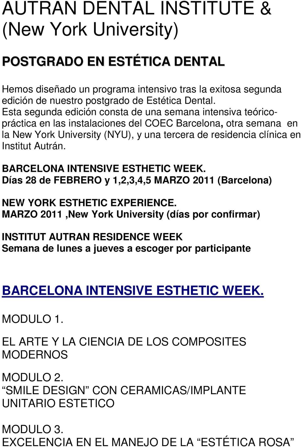 Institut Autrán. BARCELONA INTENSIVE ESTHETIC WEEK. Días 28 de FEBRERO y 1,2,3,4,5 MARZO 2011 (Barcelona) NEW YORK ESTHETIC EXPERIENCE.