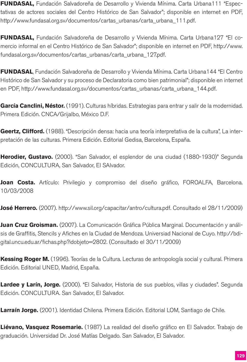 Carta Urbana127 El comercio informal en el Centro Histórico de San Salvador ; disponible en internet en PDF, http://www. fundasal.org.sv/documentos/cartas_urbanas/carta_urbana_127.pdf.