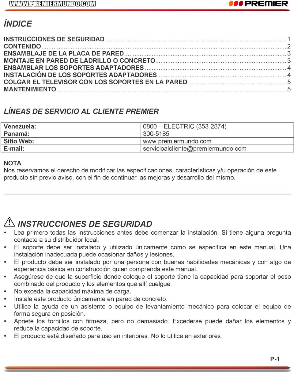 .. 5 LÍNEAS DE SERVICIO AL CLIENTE PREMIER Venezuela: 0800 ELECTRIC (353-2874) Panamá: 300-5185 Sitio Web: www.premiermundo.com E-mail: servicioalcliente@premiermundo.