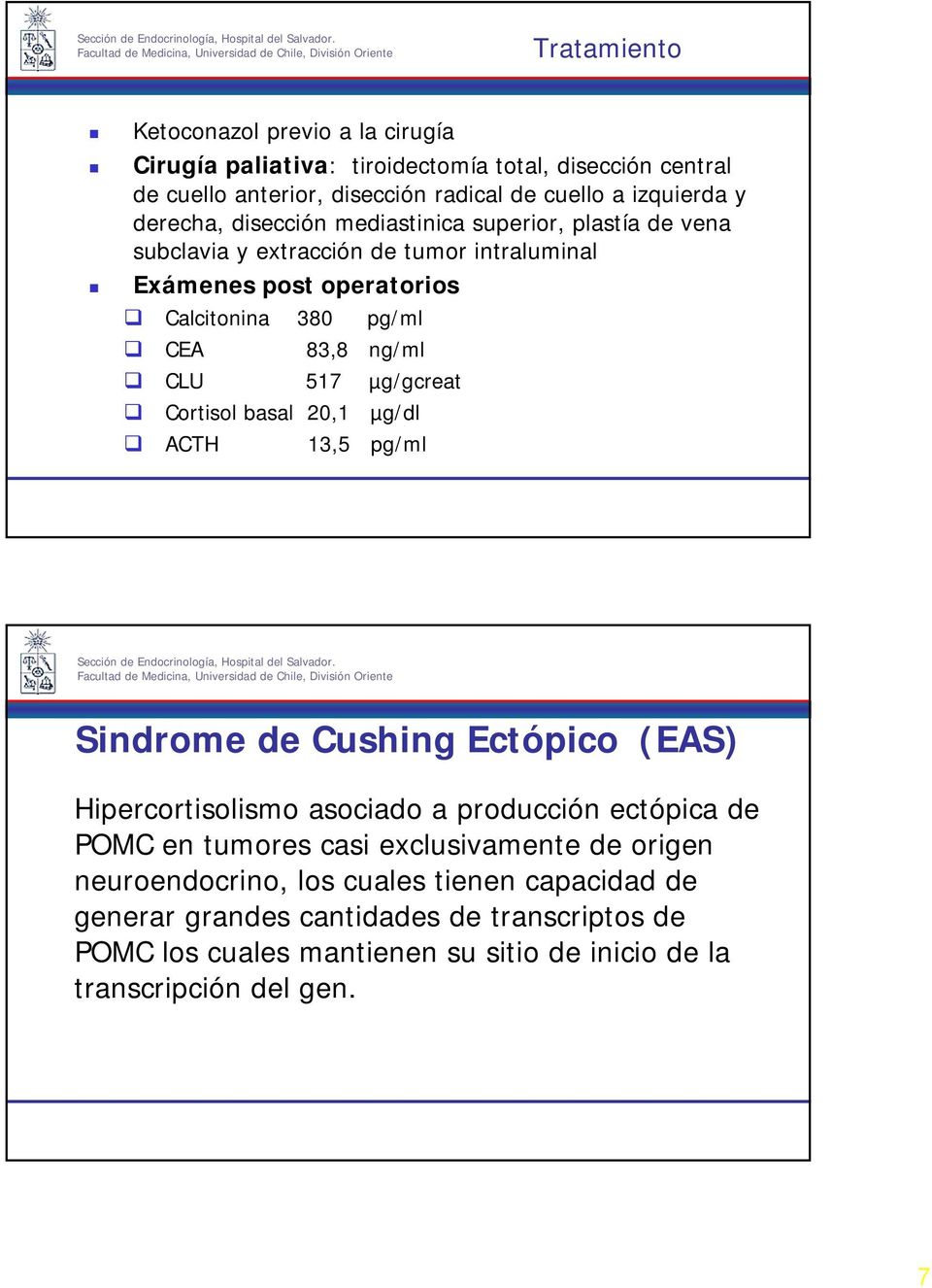 µg/gcreat Cortisol basal 20,1 µg/dl ACTH 13,5 pg/ml Sindrome de Cushing Ectópico (EAS) Hipercortisolismo asociado a producción ectópica de POMC en tumores casi