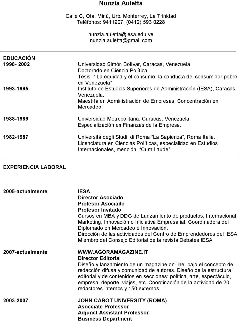 Tesis: La equidad y el consumo: la conducta del consumidor pobre en Venezuela 1993-1995 Instituto de Estudios Superiores de Administración (IESA), Caracas, Venezuela.