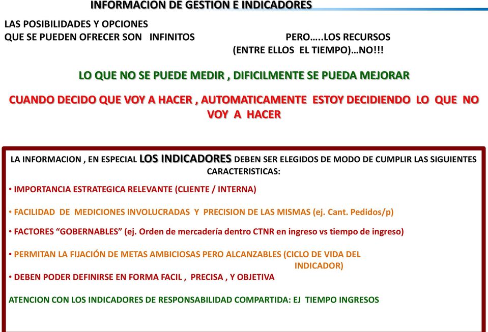 ELEGIDOS DE MODO DE CUMPLIR LAS SIGUIENTES CARACTERISTICAS: IMPORTANCIA ESTRATEGICA RELEVANTE (CLIENTE / INTERNA) FACILIDAD DE MEDICIONES INVOLUCRADAS Y PRECISION DE LAS MISMAS (ej. Cant.