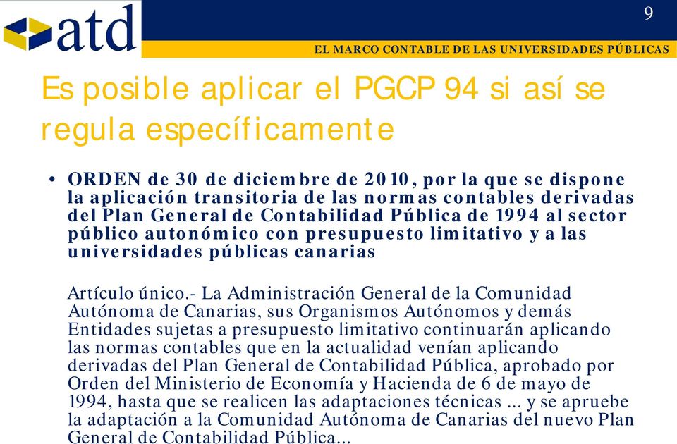 - La Administración General de la Comunidad Autónoma de Canarias, sus Organismos Autónomos y demás Entidades sujetas a presupuesto limitativo continuarán aplicando las normas contables que en la