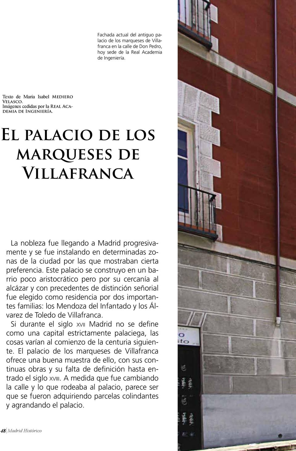 El palacio de los marqueses de Villafranca La nobleza fue llegando a Madrid progresivamente y se fue instalando en determinadas zonas de la ciudad por las que mostraban cierta preferencia.