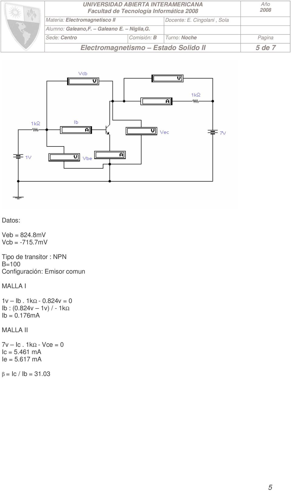 7mV Tipo de transitor : NPN B=100 Configuración: Emisor comun MALLA I 1v Ib.
