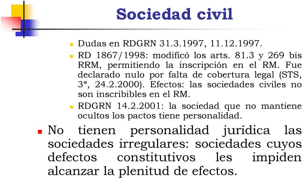 Efectos: las sociedades civiles no son inscribibles en el RM. RDGRN 14.2.
