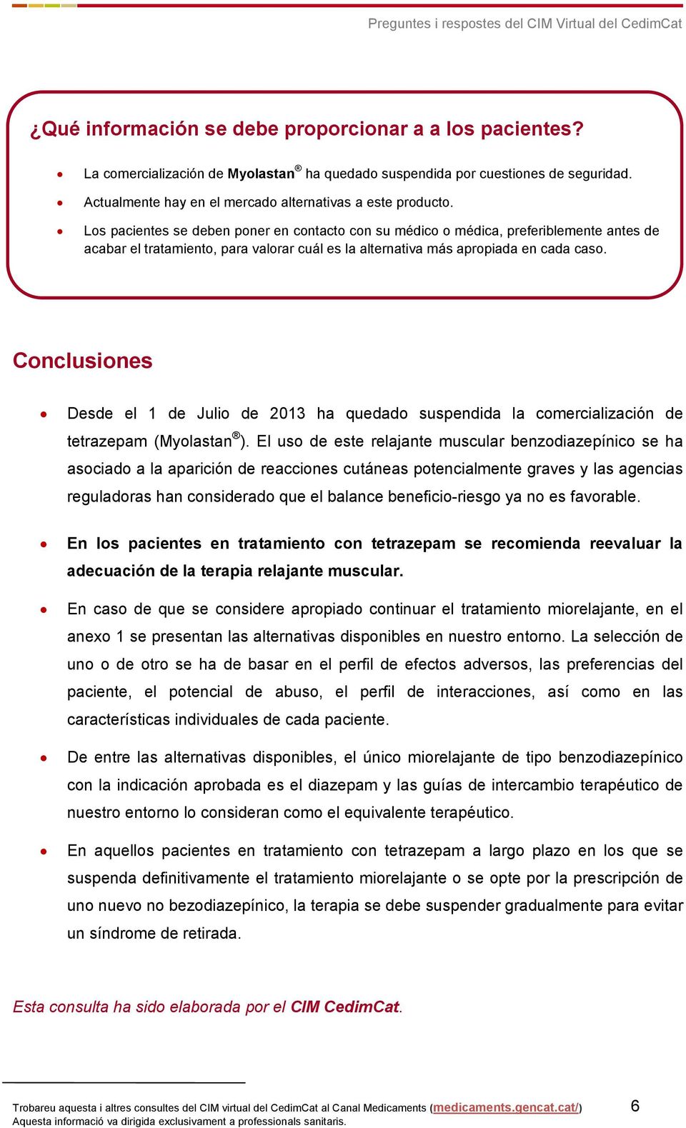Conclusiones Desde el 1 de Julio de 2013 ha quedado suspendida la comercialización de tetrazepam (Myolastan ).