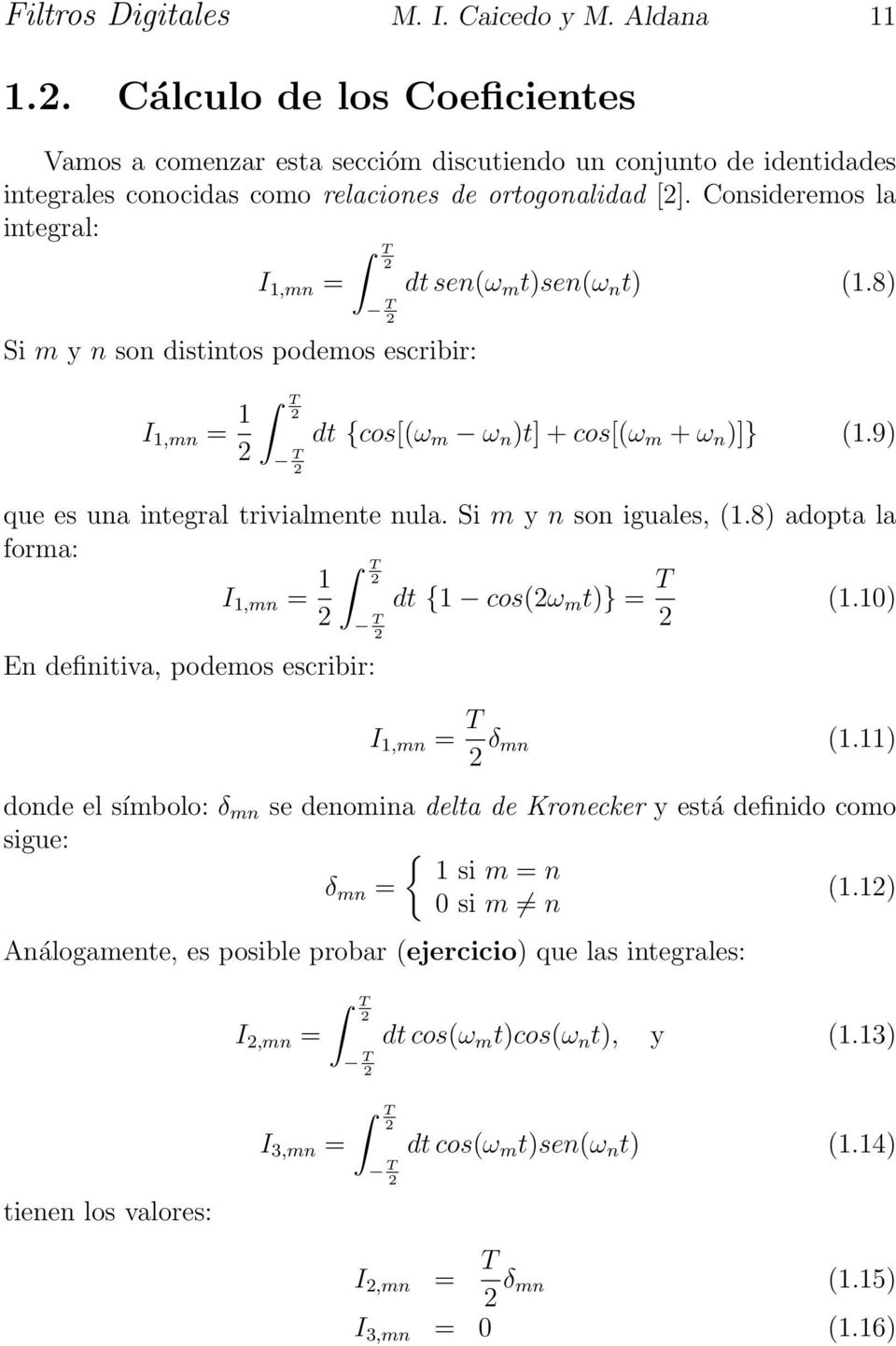 Consideremos la integral: I 1,mn = T 2 T 2 Si m y n son distintos podemos escribir: I 1,mn = 1 2 T 2 T 2 dt sen(ω m t)sen(ω n t) (1.8) dt {cos[(ω m ω n )t] + cos[(ω m + ω n )]} (1.
