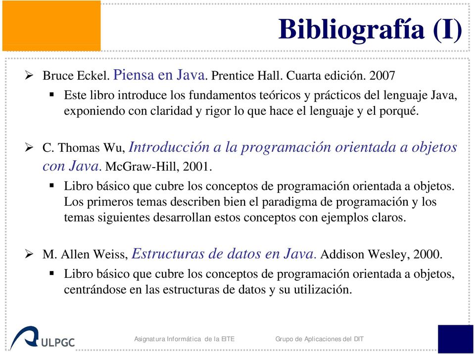 Thomas Wu, Introducción a la programación orientada a objetos con Java. McGraw-Hill, 2001. Libro básico que cubre los conceptos de programación orientada a objetos.