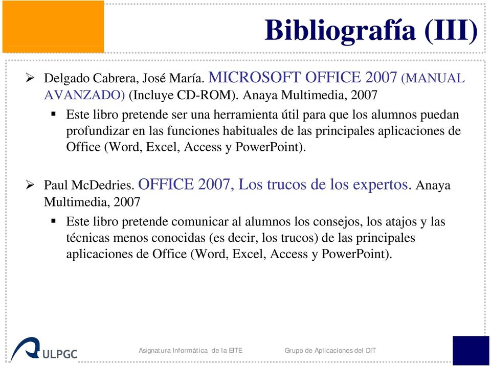 aplicaciones de Office (Word, Excel, Access y PowerPoint). Paul lmddi McDedries. OFFICE 2007, Los trucos de los expertos.