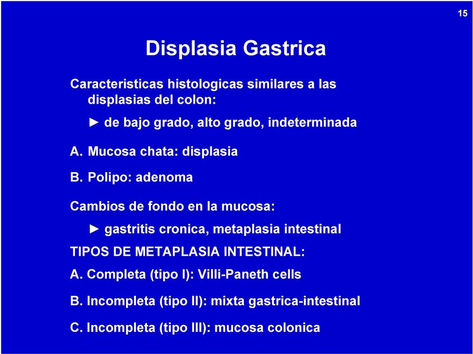 Polipo: adenoma Cambios de fondo en la mucosa: gastritis cronica, metaplasia intestinal TIPOS DE