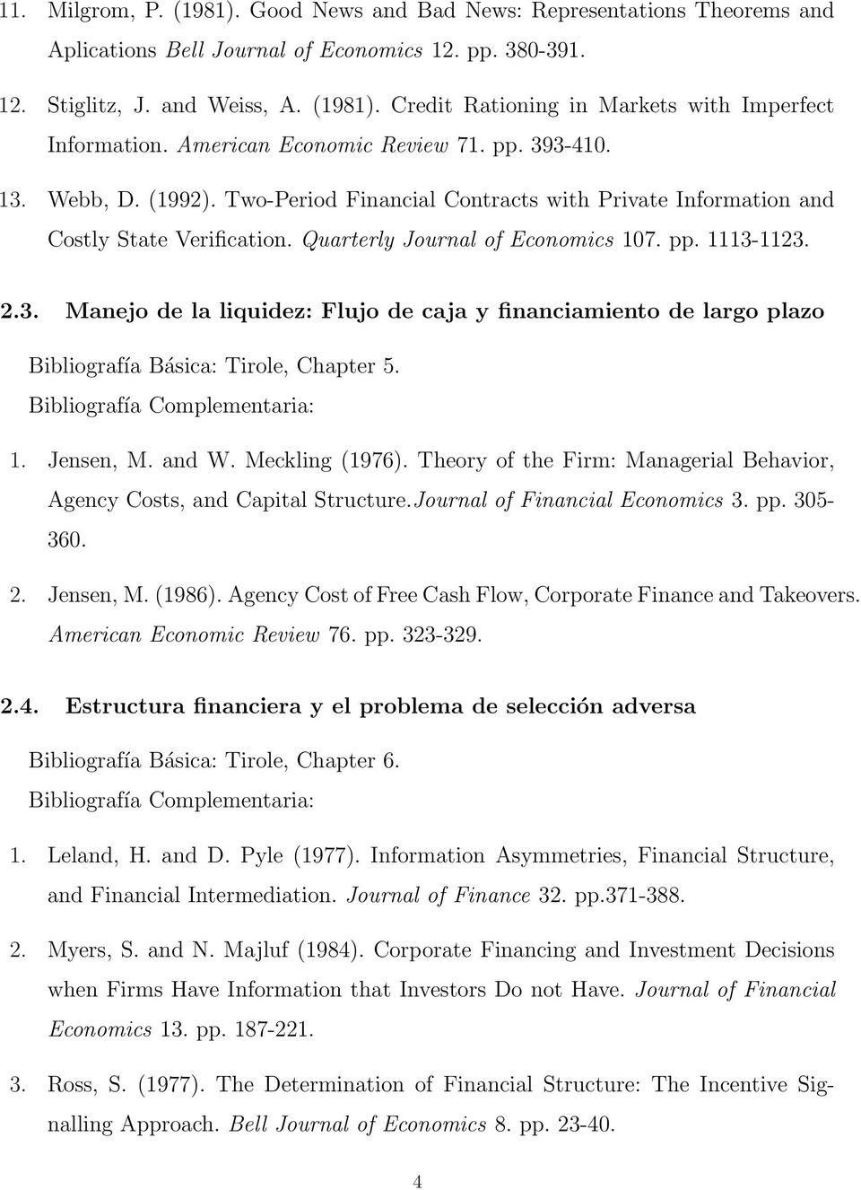 2.3. Manejo de la liquidez: Flujo de caja y financiamiento de largo plazo Bibliografía Básica: Tirole, Chapter 5. 1. Jensen, M. and W. Meckling (1976).