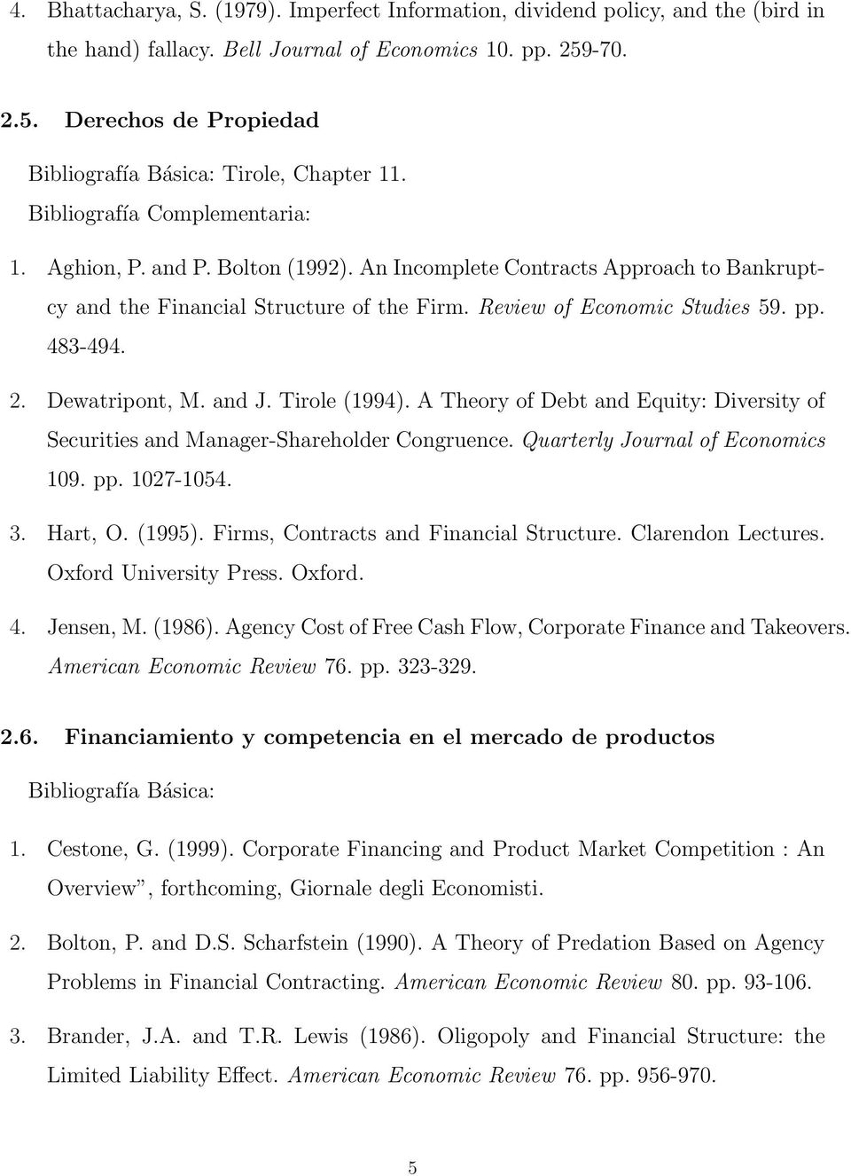 Review of Economic Studies 59. pp. 483-494. 2. Dewatripont, M. and J. Tirole (1994). A Theory of Debt and Equity: Diversity of Securities and Manager-Shareholder Congruence.