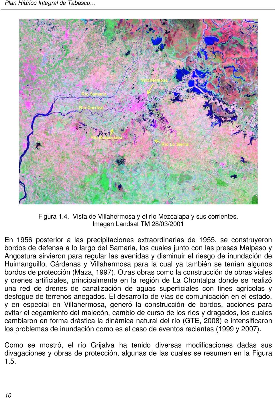 Angostura sirvieron para regular las avenidas y disminuir el riesgo de inundación de Huimanguillo, Cárdenas y Villahermosa para la cual ya también se tenían algunos bordos de protección (Maza, 1997).
