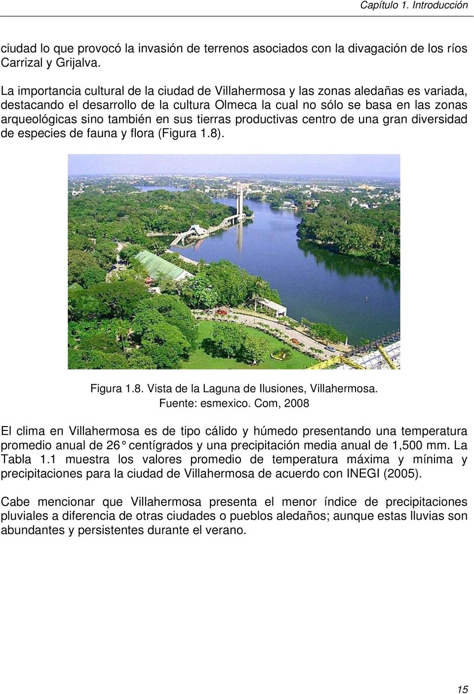 sus tierras productivas centro de una gran diversidad de especies de fauna y flora (Figura 1.8). Figura 1.8. Vista de la Laguna de Ilusiones, Villahermosa. Fuente: esmexico.