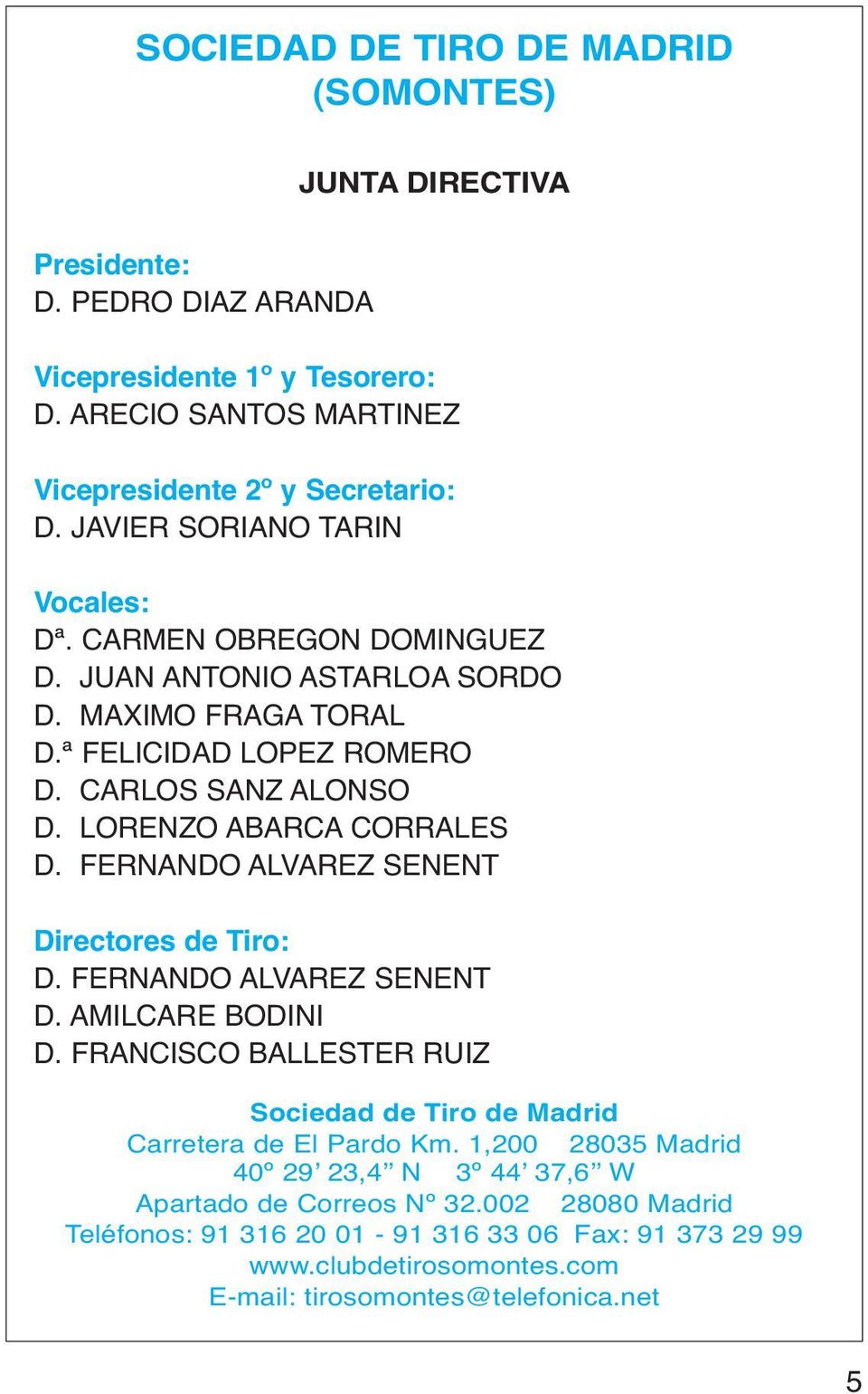 LORENZO ABARCA CORRALES D. FERNANDO ALVAREZ SENENT Directores de Tiro: D. FERNANDO ALVAREZ SENENT D. AMILCARE BODINI D.