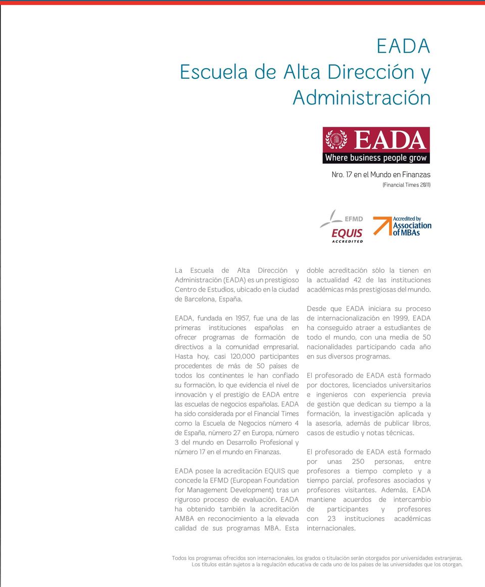 EADA, fundada en 1957, fue una de las primeras instituciones españolas en ofrecer programas de formación de directivos a la comunidad empresarial.