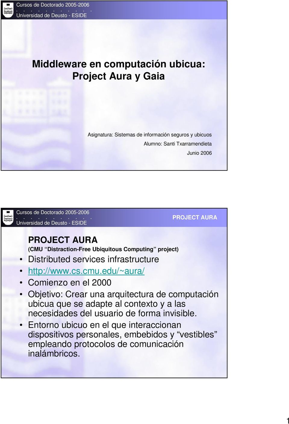 edu/~aura/ Comienzo en el 2000 Objetivo: Crear una arquitectura de computación ubicua que se adapte al contexto y a las necesidades del usuario