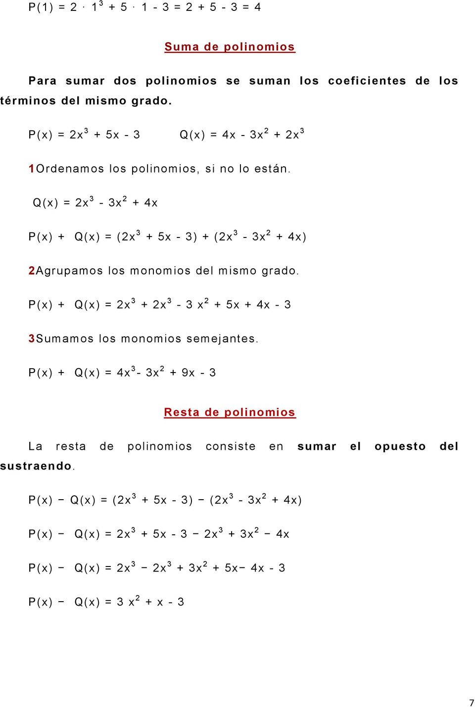 Q(x) = 2x 3-3x 2 + 4x P(x) + Q(x) = (2x 3 + 5x - 3) + (2x 3-3x 2 + 4x) 2Agrupamos los monomios del mismo grado.