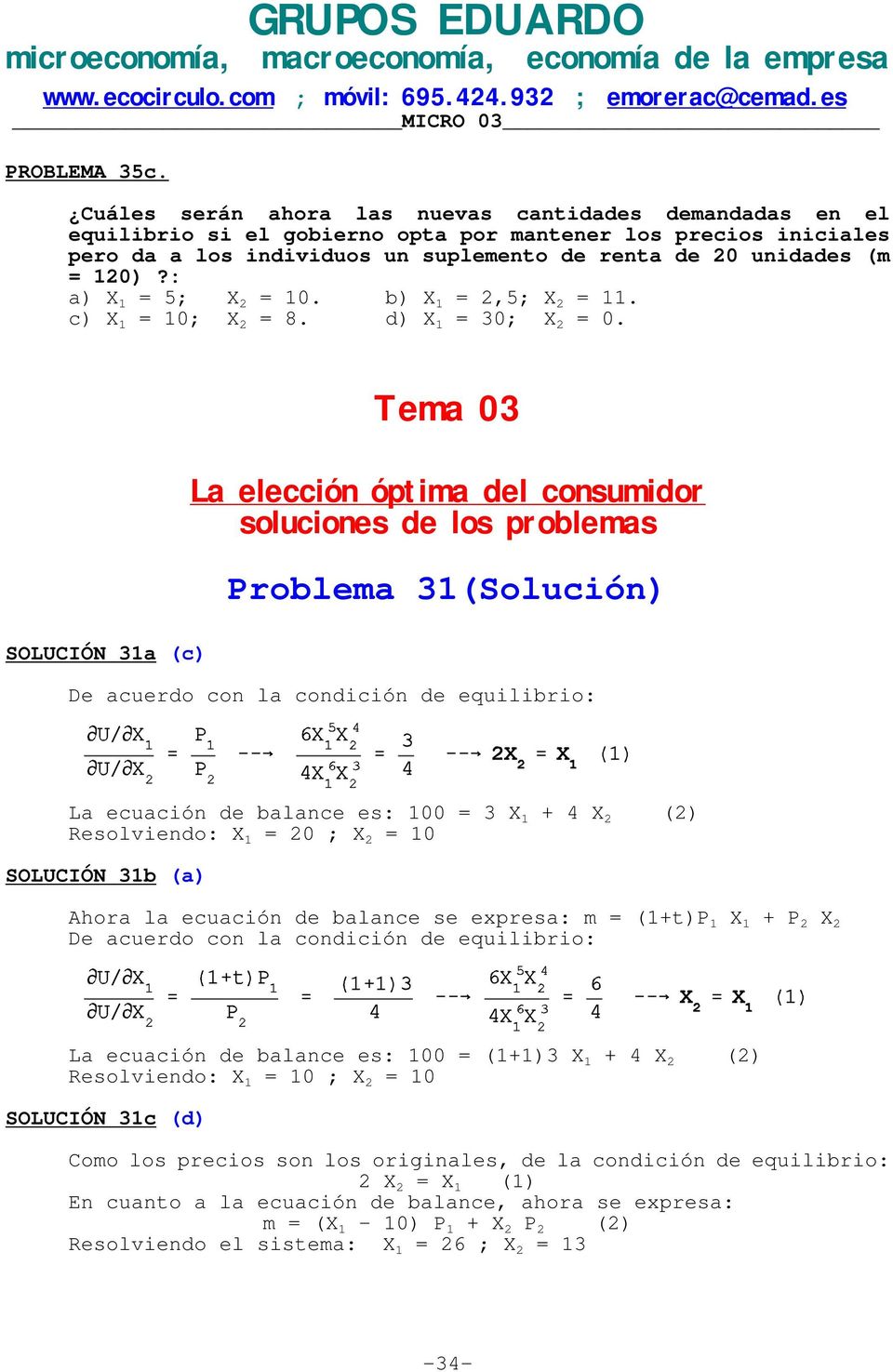 : a) X 1 = 5; X 2 = 10. b) X 1 = 2,5; X 2 = 11. c) X 1 = 10; X 2 = 8. d) X 1 = 30; X 2 = 0.