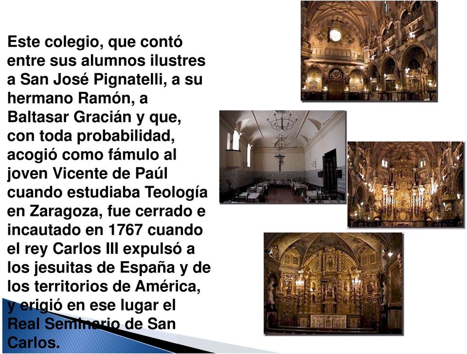 estudiaba Teología en Zaragoza, fue cerrado e incautado en 1767 cuando el rey Carlos III expulsó a