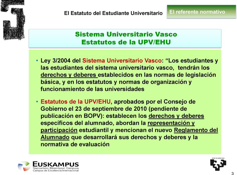 universidades Estatutos de la UPV/EHU, aprobados por el Consejo de Gobierno el 23 de septiembre de 2010 (pendiente de publicación en BOPV): establecen los derechos y deberes