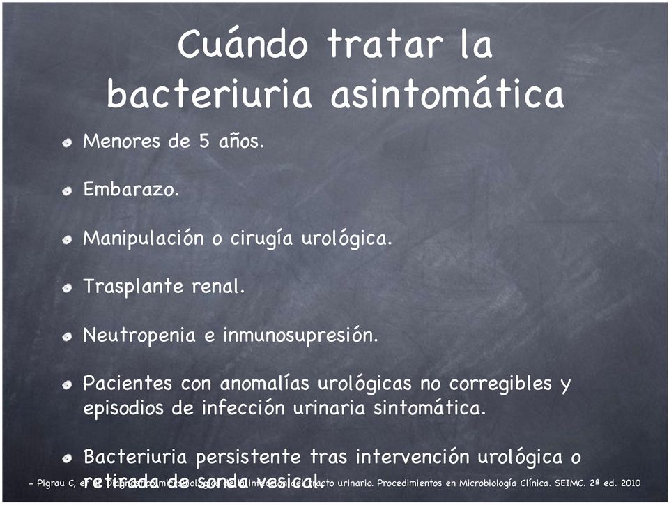 ! Pacientes con anomalías urológicas no corregibles y episodios de infección urinaria sintomática.