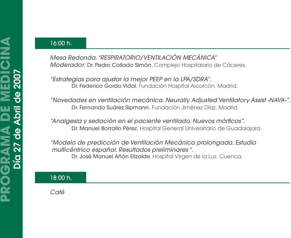 Neurally Adjusted Ventilatory Assist -NAVA-. Dr. Fernando Suárez Sipmann. Fundación Jiménez Díaz. Madrid. Analgesia y sedación en el paciente ventilado. Nuevos mórficos. Dr. Manuel Borrallo Pérez.